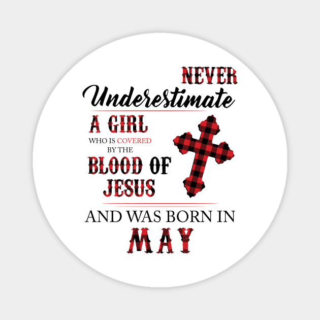 Never Underestimate A Girl Who Is Covered By The Blood Of Jesus And Was Born In May Magnet by Hsieh Claretta Art